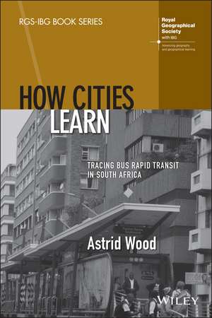 How Cities Learn: Tracing Bus Rapid Transit in Sou th Africa de A. Wood