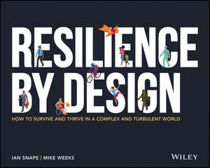 Resilience By Design – How to Survive and Thrive in a Complex and Turbulent World de I Snape