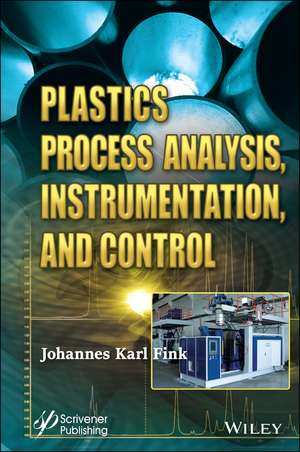 Plastics Process Analysis, Instrumentation, and Control de J Fink