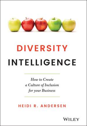 Diversity Intelligence: How to Create a Culture of Inclusion for your Business de Heidi R. Andersen