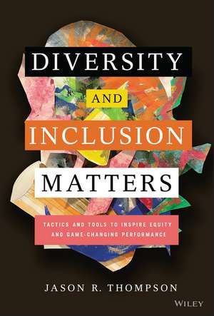 Diversity and Inclusion Matters: Tactics and Tools to Inspire Equity and Game–Changing Performance de J. R. Thompson