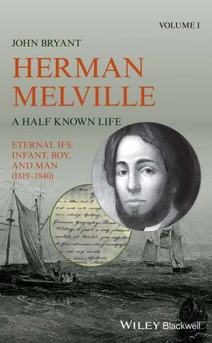 Herman Melville: A Half Known Life Volume 1 de John Bryant