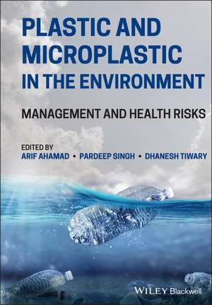 Plastic and Microplastic in the Environment de Arif Ahamad