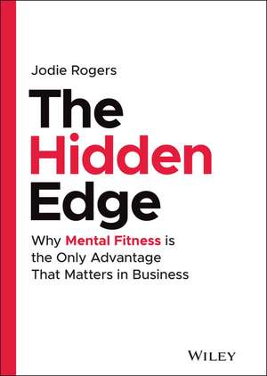 The Hidden Edge: Why Mental Fitness is the Only Advantage That Matters in Business de Jodie Rogers