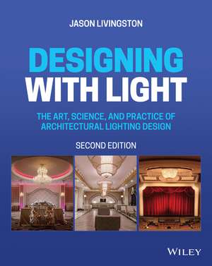 Designing with Light: The Art, Science, and Practice of Architectural Lighting Design de Jason Livingston