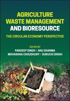 Agriculture Waste Management and Bioresource: The Circular Economy Perspective de P Singh