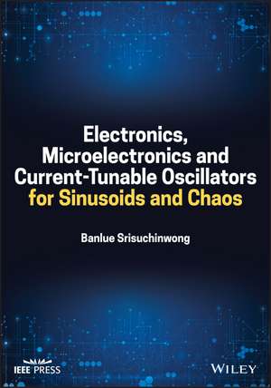 Electronics, Microelectronics, and Current-Tunable Sinusoidal Oscillators de Banlue Srisuchinwong
