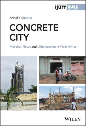 Concrete City – Material Flows and Urbanization in West Africa de A Choplin