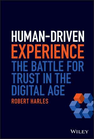 Human–Driven Experience – The Battle for Trust in the Digital Age de R Harles