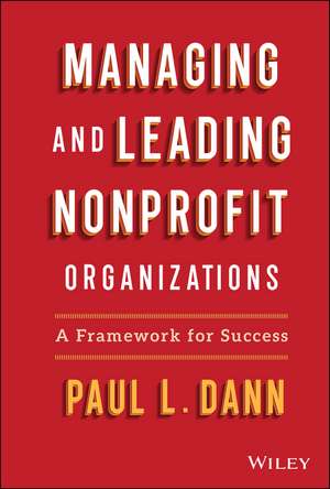 Managing and Leading Nonprofit Organizations: A Fr amework For Success de P Dann