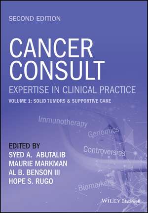 Cancer Consult – Expertise in Clinical Practice, Second Edition. Volume 1 – Solid Tumors & Supportive Care de SA Abutalib