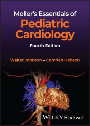 Moller′s Essentials of Pediatric Cardiology 4e de WH Johnson