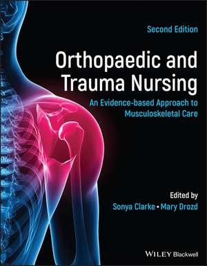 Orthopaedic and Trauma Nursing – An Evidence–based Approach to Musculoskeletal Care 2e de S Clarke