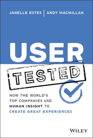 User Tested: How the World′s Top Companies Use Human Insight to Create Great Experiences de J Estes