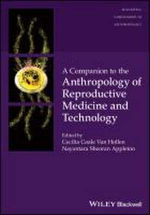 A Companion to the Anthropology of Reproductive Me dicine and Technology de Van Hollen