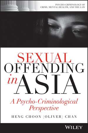 Sexual Offending in Asia – A Psycho–Criminological Perspective de HC Chan