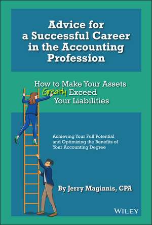 Advice for a Successful Career in the Accounting Profession – How to Make Your Assets Greatly Exceed Your Liabilities de J Maginnis