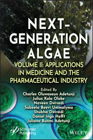 Next–Generation Algae Volume 2 – Applications in Medicine and the Pharmaceutical Industry de Adetunji