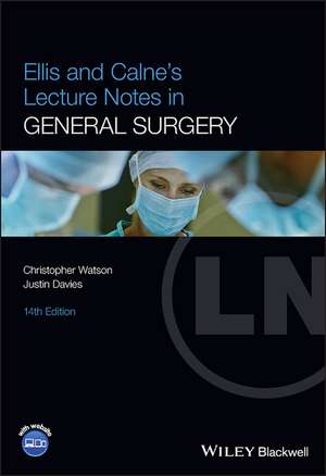 Ellis and Calne′s Lecture Notes in General Surgery , 14th Edition de C Watson