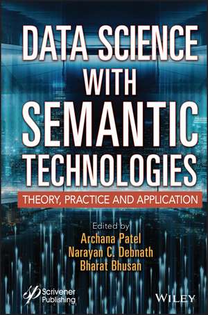 Data Science with Semantic Technologies: Theory, P ractice and Application de Patel