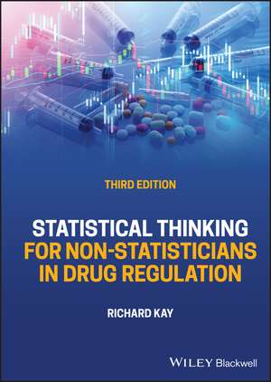 Statistical Thinking for Non–Statisticians in Drug Regulation, 3rd Edition de R Kay