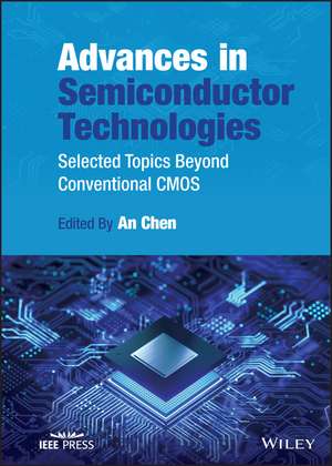 Advances in Semiconductor Technologies: Selected T opics Beyond Conventional CMOS de Chen