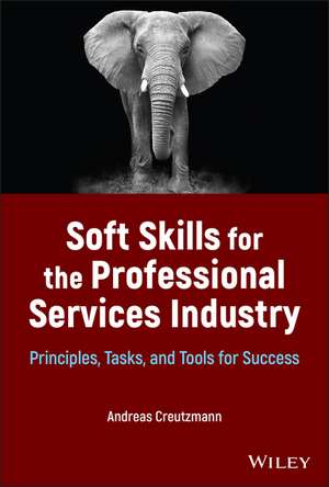 Soft Skills for the Professional Services Industry : Principles, Tasks, and Tools for Success de A Creutzmann