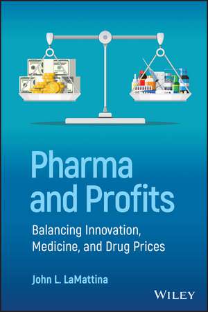 Pharma and Profits: Balancing Innovation, Medicine and Drug Prices de JL LaMattina