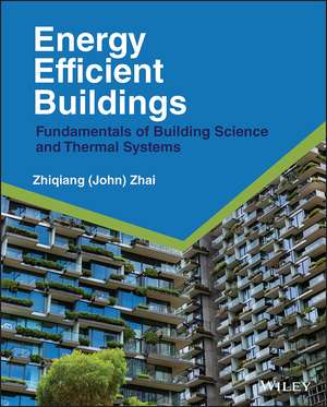 Energy Efficient Buildings – Fundamentals of Building Science and Thermal Systems de J Zhai