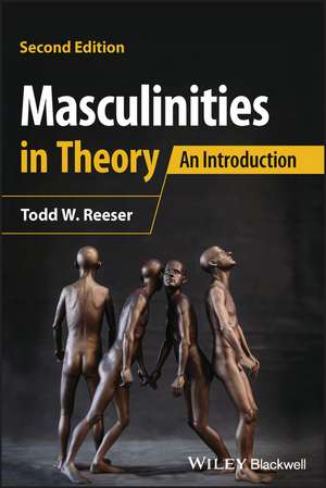 Masculinities in Theory – An Introduction, 2nd Edition de TW Reeser