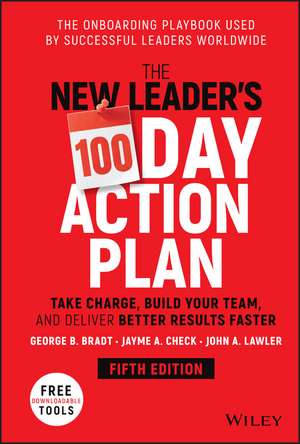 The New Leader′s 100–Day Action Plan – Take Charge , Build Your Team, and Deliver Better Results Faster 5e de G Bradt