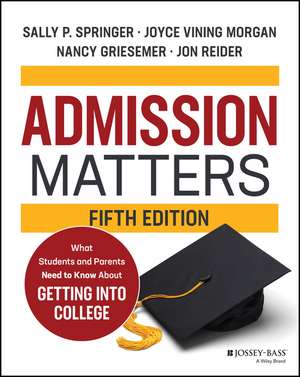 Admission Matters – What Students and Parents Need to Know About Getting into College, 5th Edition de SP Springer