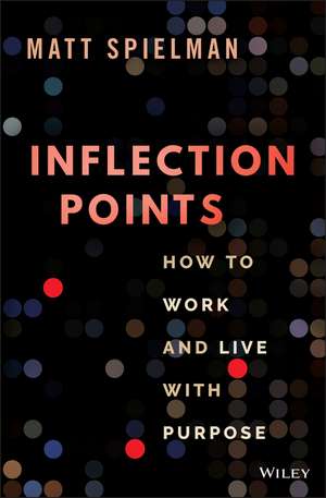 Inflection Points: How to Work and Live with Purpo se de M Spielman