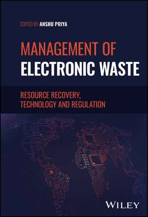 Management of Electronic Waste – Resource Recovery, Technology and Regulation de Priya