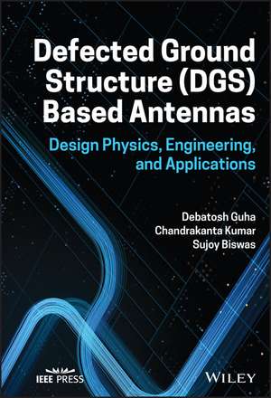 Defected Ground Structure (DGS) Based Antennas – Design Physics, Engineering, and Applications de D Guha