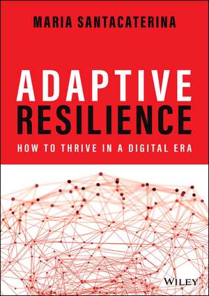 Adaptive Resilience – How to Thrive in a Digital Era de M Santacaterina