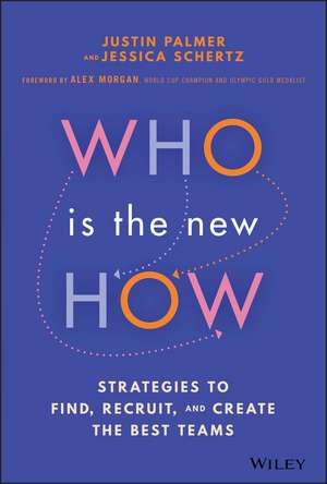 Who Is the New How – Strategies to Find, Recruit, and Create the Best Teams de J. Palmer