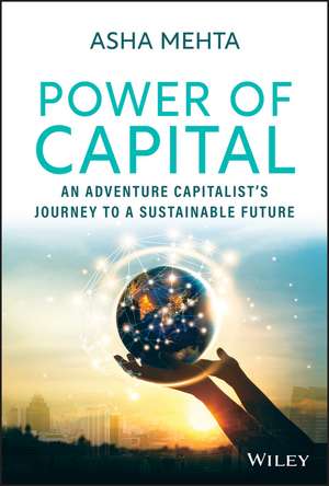 Power of Capital – An Adventure Capitalist′s Journey to a Sustainable Future de A. Mehta