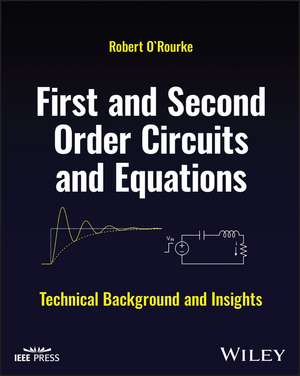 First and Second Order Circuits and Equations: Tec hnical Background and Insights de O′Rourke