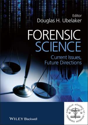 Forensic Science – Current Issues, Future Directions de DH Ubelaker