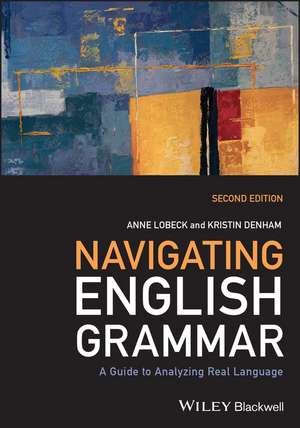 Navigating English Grammar: A Guide to Analyzing Real Language de Anne Lobeck