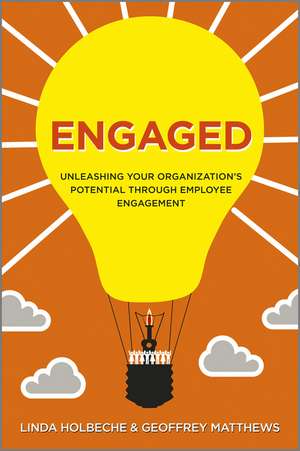 Engaged: Unleashing Your Organization's Potential Through Employee Engagement de LL Holbeche