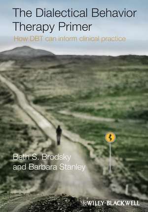 The Dialectical Behavior Therapy Primer – How DBT Can Inform Clinical Practice de BB Brodsky