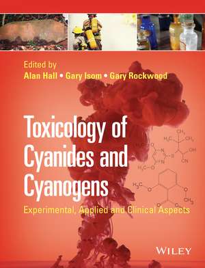 Toxicology of Cyanides and Cyanogens – Experimental, Applied and Clinical Aspects de A Hall