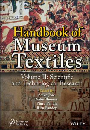 Handbook of Museum Textiles, Volume 2: Scientific and Technological Research de Seiko Jose