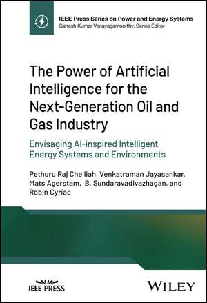 The Power of Artificial Intelligence for the Next– Generation Oil & Gas Industry – Envisaging AI– inspired Intelligent Energy Systems & Environments de Chelliah