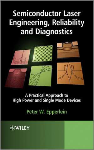 Semiconductor Laser Engineering, Reliability and Diagnostics – A Practical Approach to High Power and Single Mode Devices de P Epperlein