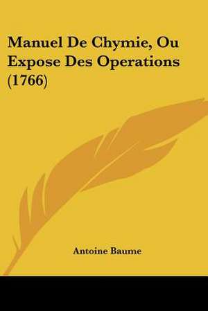 Manuel De Chymie, Ou Expose Des Operations (1766) de Antoine Baume