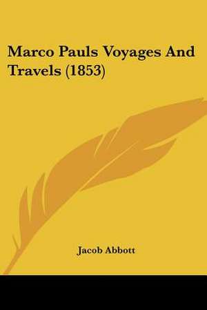 Marco Pauls Voyages And Travels (1853) de Jacob Abbott