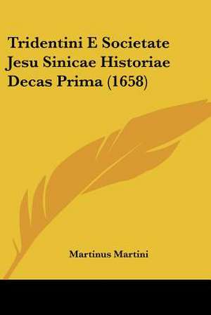 Tridentini E Societate Jesu Sinicae Historiae Decas Prima (1658) de Martinus Martini